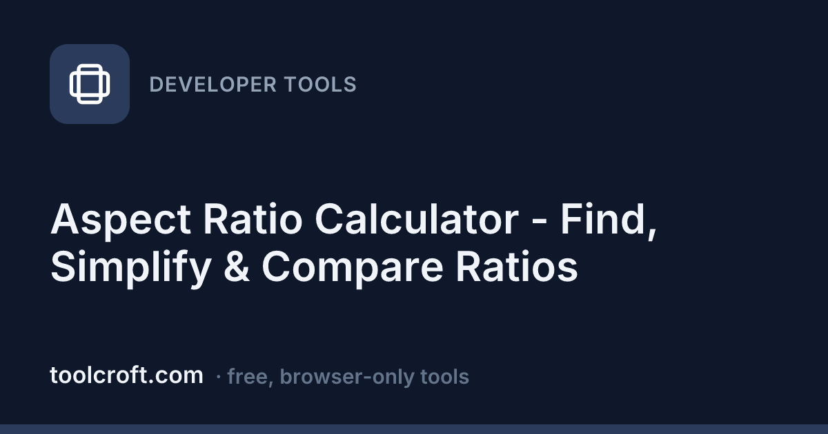 Aspect Ratio Calculator - Find, Simplify & Compare Ratios - Toolcroft