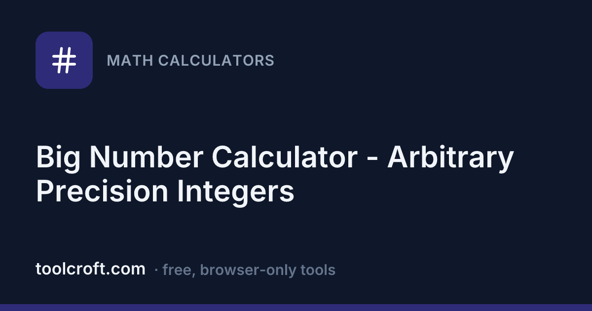 Big Number Calculator - Arbitrary Precision Integers - Toolcroft